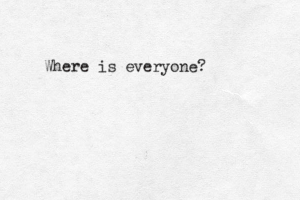 Where is everyone?