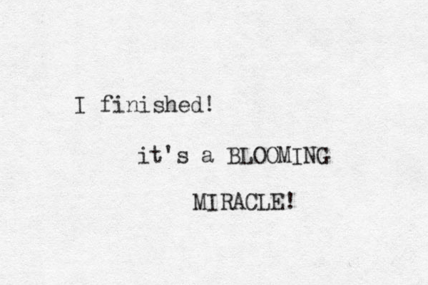 I finished! it's a BLOOMING MIRACLE! 