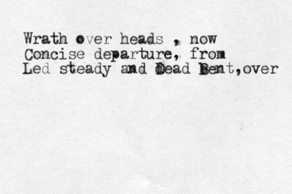 Wrath over heads , now Concise departure, from Led steady and dead bent D D B B ,over 
