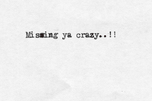 Missing ya crazy..!! 