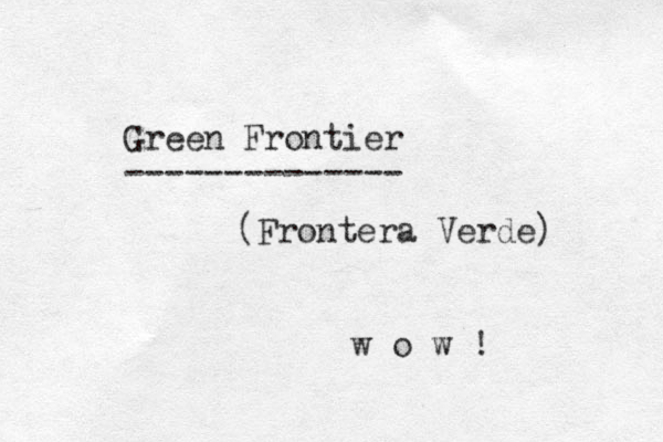 Green Frontier -------------- (Frontera Verde) w o w ! 