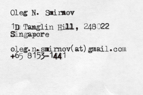 Oleg N. Smirnov 1D Tanglin Hill, 248022 Singapore oleg.n.smirnov (at)gmail.com +65 8153-1441 
