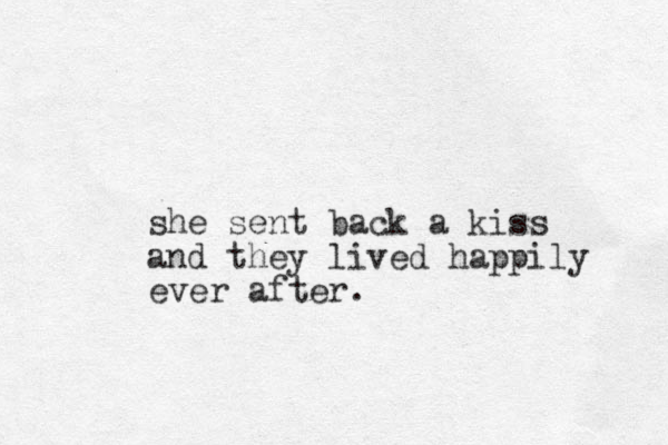 she sent back a kiss and they lived happily ever after.