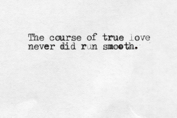 The course of true love never did run smooth. 