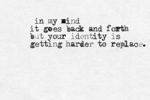in my mind it goes back and forth but your identity is getting harder to replace. 