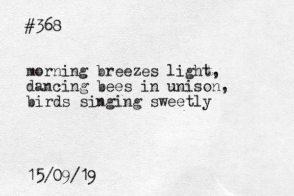#368 morning breezes light, dancing bees in unison, birds singing sweetly 15/09/19