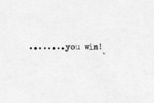 ........you win!