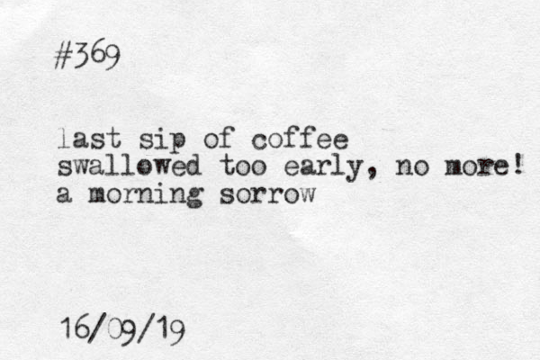 #369 last sip of coffee swallowed too early, no more! a morning sorrow 16/09/19