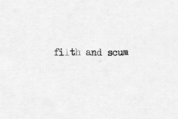 filth and scum 