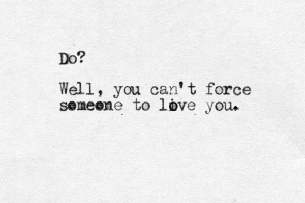 Do? Well, you can't force someone to live o o you. 