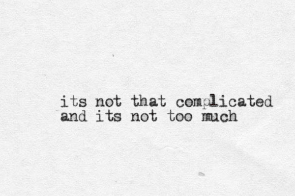 its not that complicated and its not too much