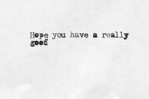 Hope you have s a really goof d 