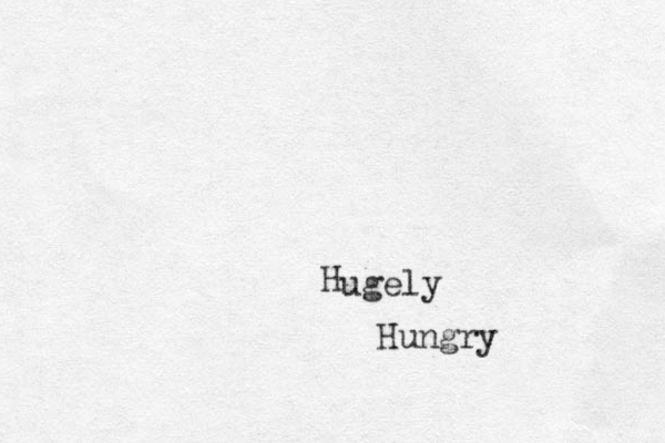 H ugely Hungry 