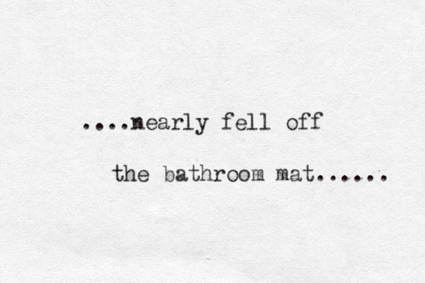 ....nearly fell off the bathroom mat...... 