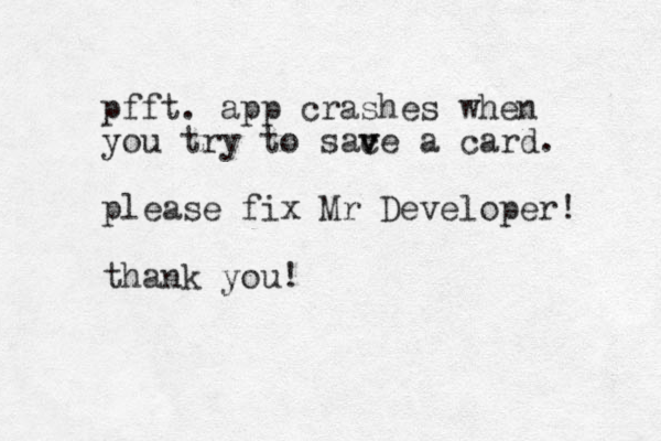pfft. app crashes when you try to sace a v v card. please fix Mr Developer! thank you!