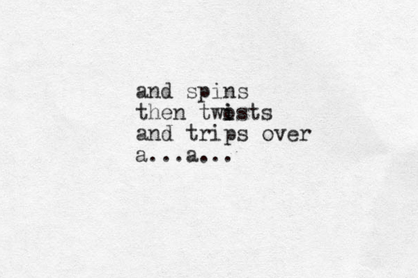 and spins then two i ists and trips over a...a...