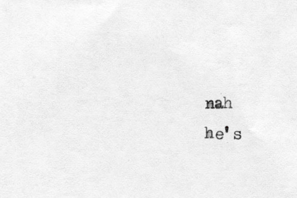 nah he's 