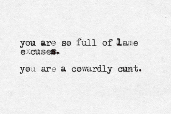 you are so full of lame excuses. you are a cowardly cunt. 