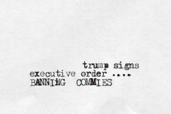 trump signs executive order .... BANNIi n NG COMMIES