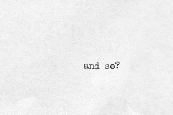 and so?