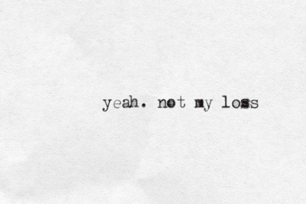 yeah. not my loss