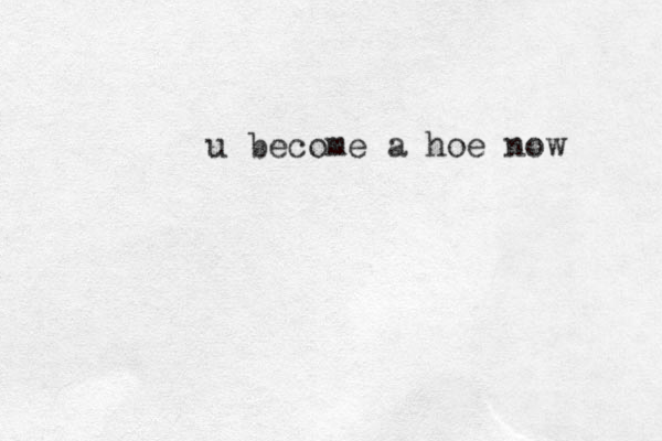 u become a hoe now 