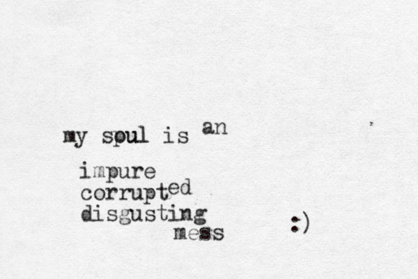 impure corrupt disgusting my spul oul is an mess :) ed 