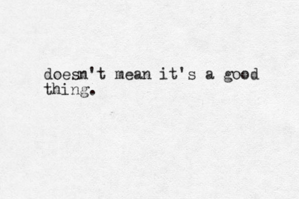 doesn't mean it's a good thing.