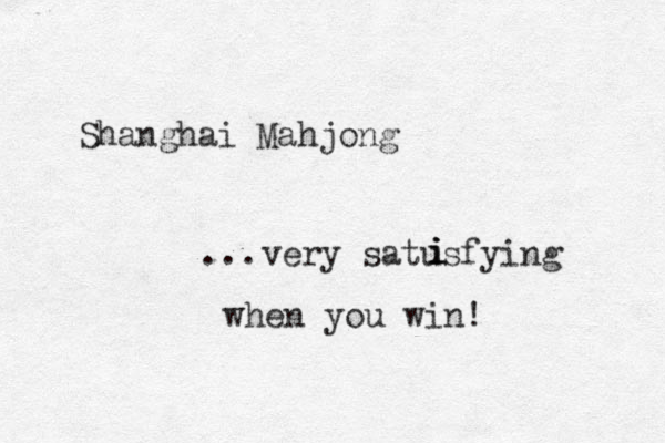 Shanghai Mahjong ...very satusfying i i i when you win! 
