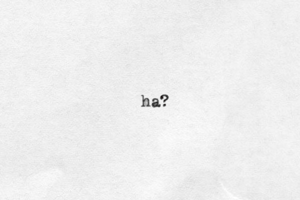 ha?