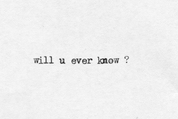 will u ever know ?