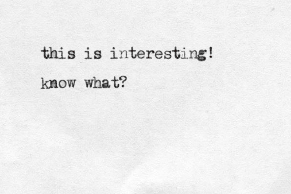 this is interesting! know what? 