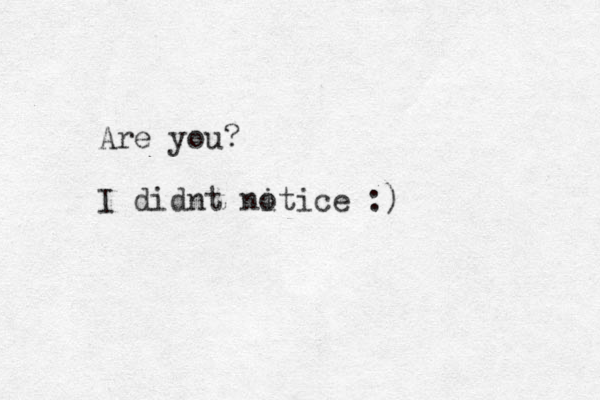 Are you? I didnt nitice o :) 
