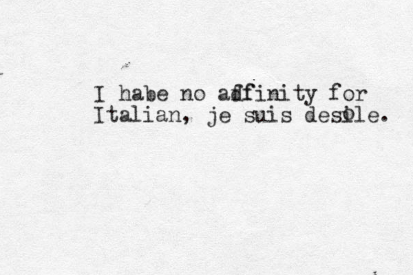 I habe no adf ffinity for Italian, je suis desile. o 