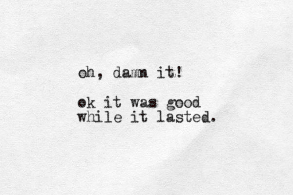 oh, damn it! ok it was good while it lasted. 