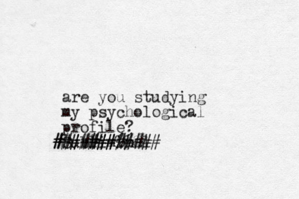 are you studying my psychological profile? Subliminal #### # ######## #######%%%