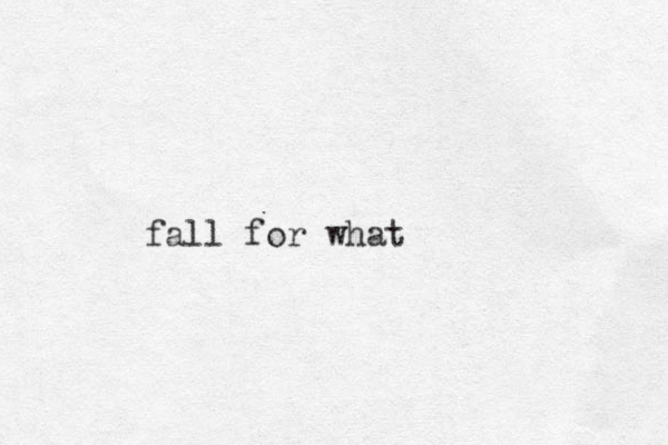 fall for what