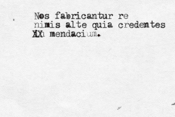 Nos fabricantur re nimis alte quia credentes in mendacium. XX 