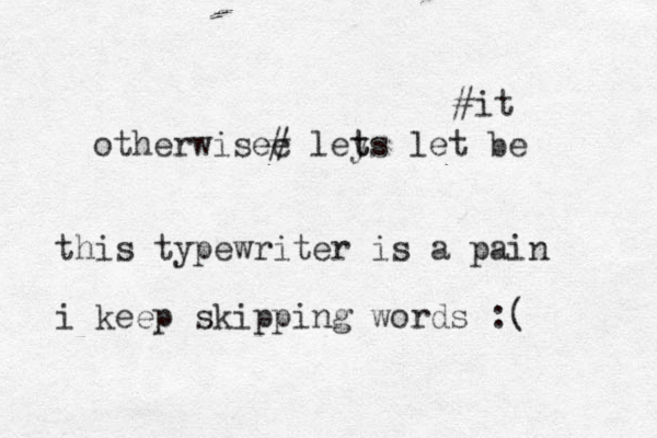 otherwisec # leys t t let be #it this typewriter is a pain i keep skipping words :( 