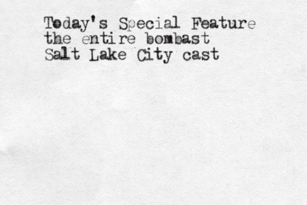Today's Special Feature the entire bombast Salt Lake City cast