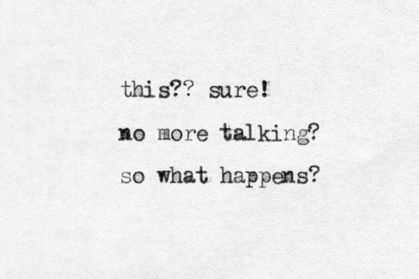 this?? sure! no more talking? so what happens?