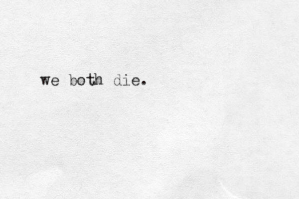 we both die.