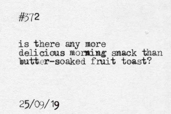 #372 is there any more delicious morning snack than butter-soaked fruit toast? 25/09/19