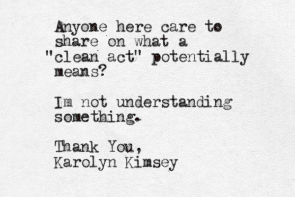 Anyone here care to share on what a clean act" " potentially means? Im not understanding something. Thank You, Karolyn Kimsey