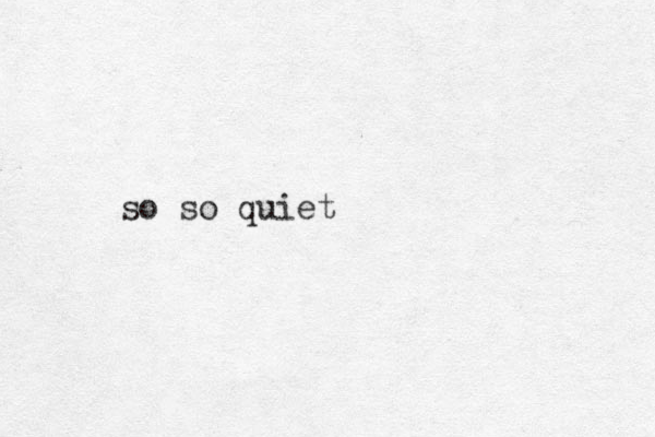 so so quiet 