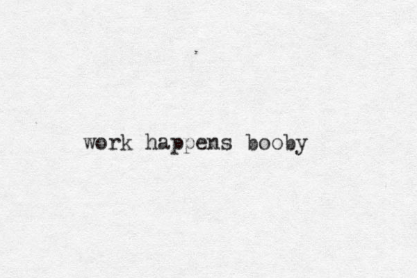 work happens booby
