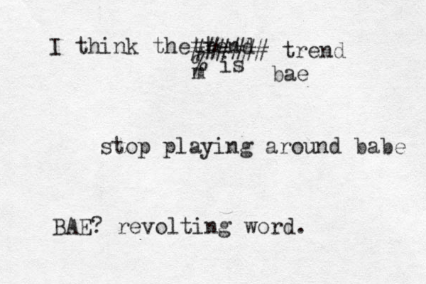 stop playing around babe I think the tend r t #### ## trend m % is bae BAE? revolting word. 