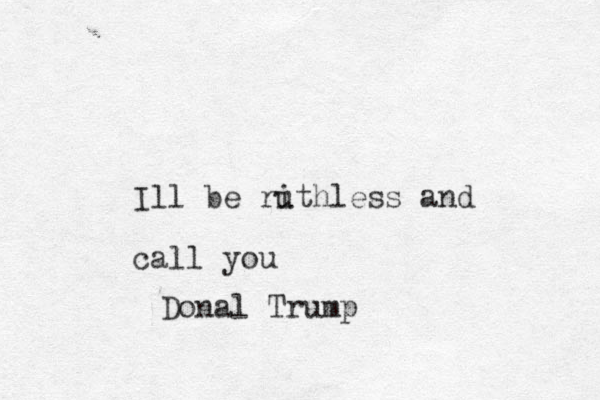 Ill be rith u less and call you Donal Trump