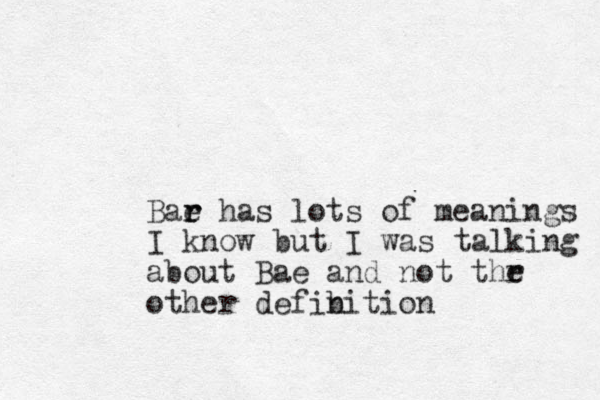 Bar r e has lots of meanings I know but I was talking about Bae and not thr e other defib nition