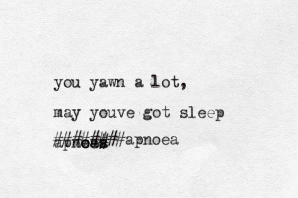 you yawn a lot, may youve got sleep apneas # o oea ########apnoea